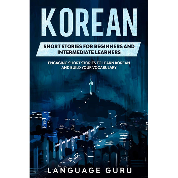 Korean Short Stories for Beginners and Intermediate Learners: Engaging Short Stories to Learn Korean and Build Your Vocabulary