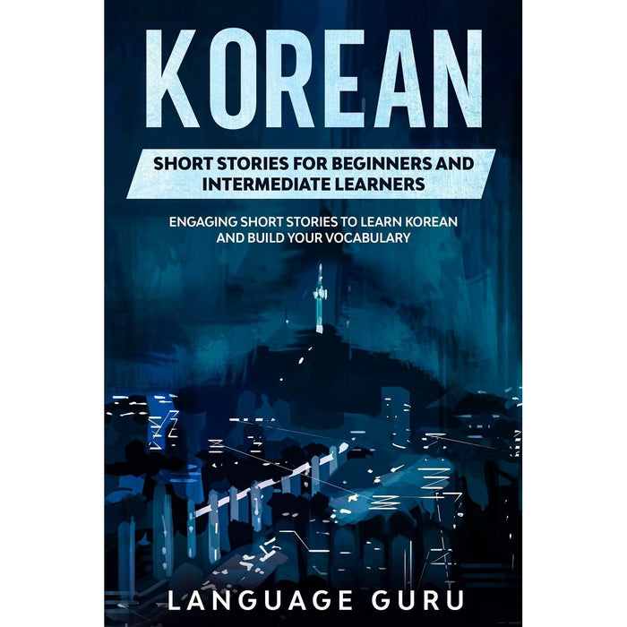 Korean Short Stories for Beginners and Intermediate Learners: Engaging Short Stories to Learn Korean and Build Your Vocabulary