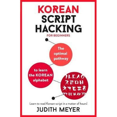 Korean Script Hacking : The optimal pathway to learn the Korean alphabet