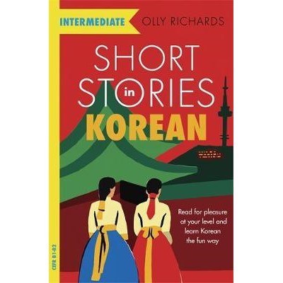 Short Stories in Korean for Intermediate Learners : Read for pleasure at your level, expand your vocabulary and learn Korean the fun way!